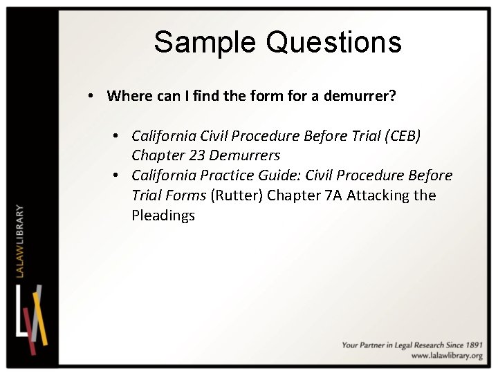 Sample Questions • Where can I find the form for a demurrer? • California