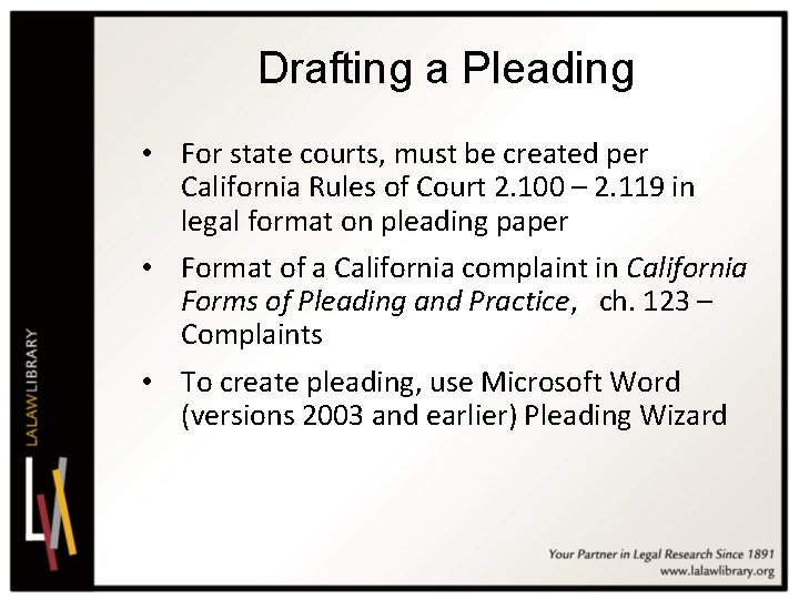 Drafting a Pleading • For state courts, must be created per California Rules of