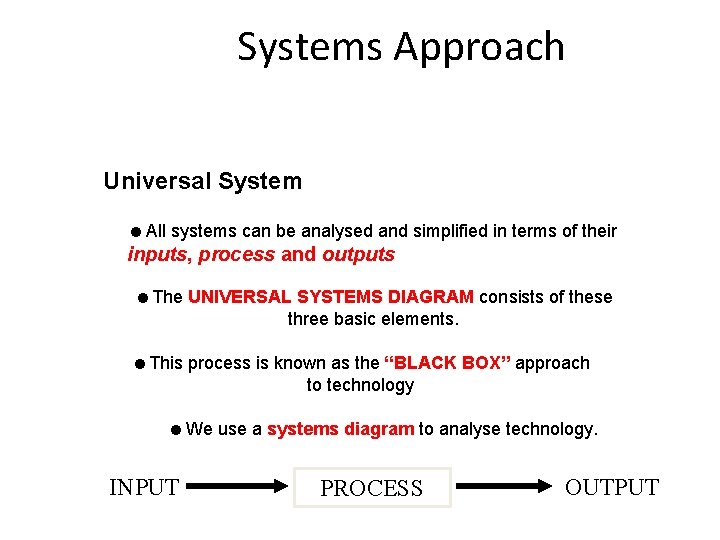 Systems Approach Universal System =All systems can be analysed and simplified in terms of