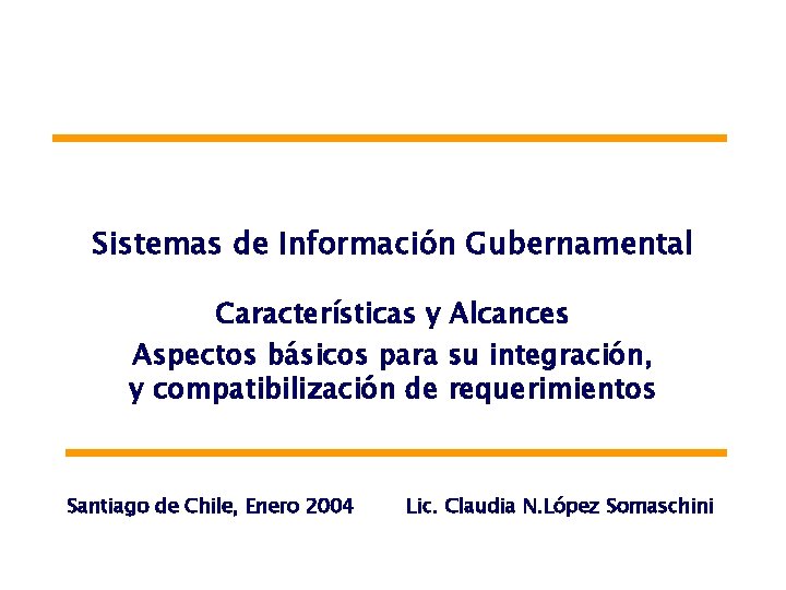 Sistemas de Información Gubernamental Características y Alcances Aspectos básicos para su integración, y compatibilización