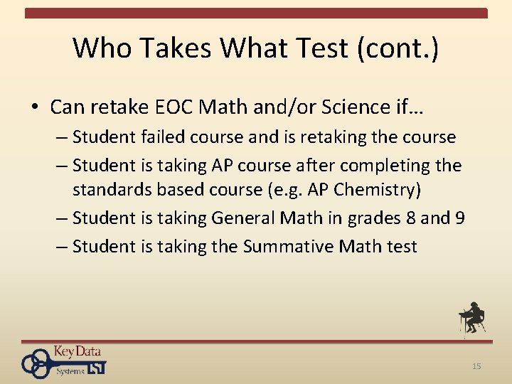 Who Takes What Test (cont. ) • Can retake EOC Math and/or Science if…