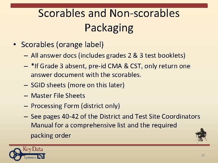 Scorables and Non-scorables Packaging • Scorables (orange label) – All answer docs (includes grades