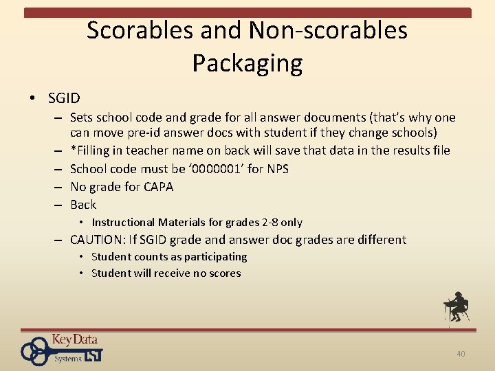 Scorables and Non-scorables Packaging • SGID – Sets school code and grade for all