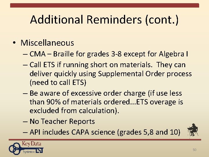 Additional Reminders (cont. ) • Miscellaneous – CMA – Braille for grades 3 -8