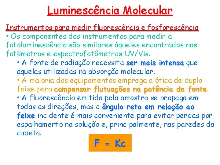 Luminescência Molecular Instrumentos para medir fluorescência e fosforescência • Os componentes dos instrumentos para