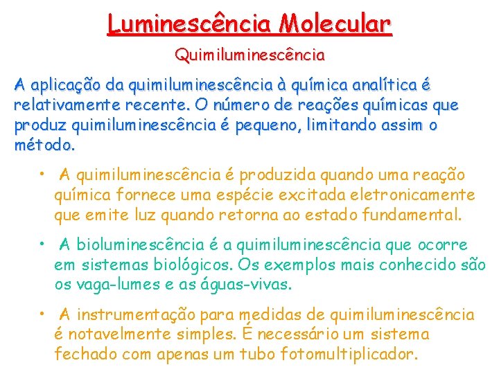 Luminescência Molecular Quimiluminescência A aplicação da quimiluminescência à química analítica é relativamente recente. O