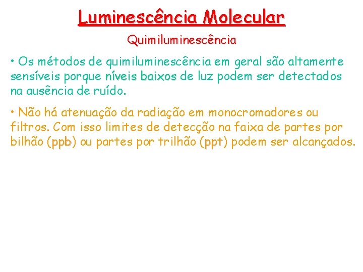 Luminescência Molecular Quimiluminescência • Os métodos de quimiluminescência em geral são altamente sensíveis porque