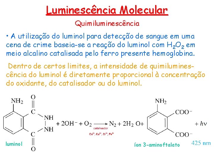 Luminescência Molecular Quimiluminescência • A utilização do luminol para detecção de sangue em uma