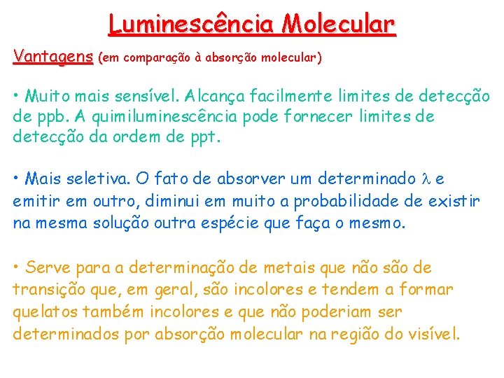 Luminescência Molecular Vantagens (em comparação à absorção molecular) • Muito mais sensível. Alcança facilmente