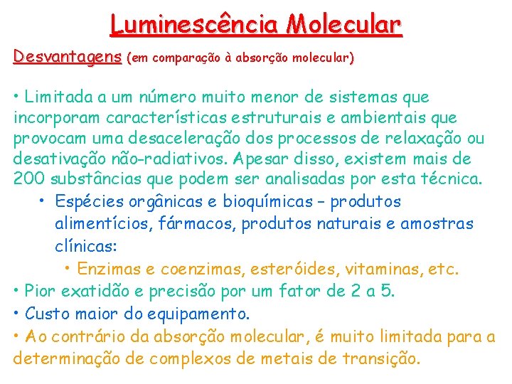 Luminescência Molecular Desvantagens (em comparação à absorção molecular) • Limitada a um número muito