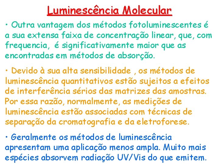 Luminescência Molecular • Outra vantagem dos métodos fotoluminescentes é a sua extensa faixa de
