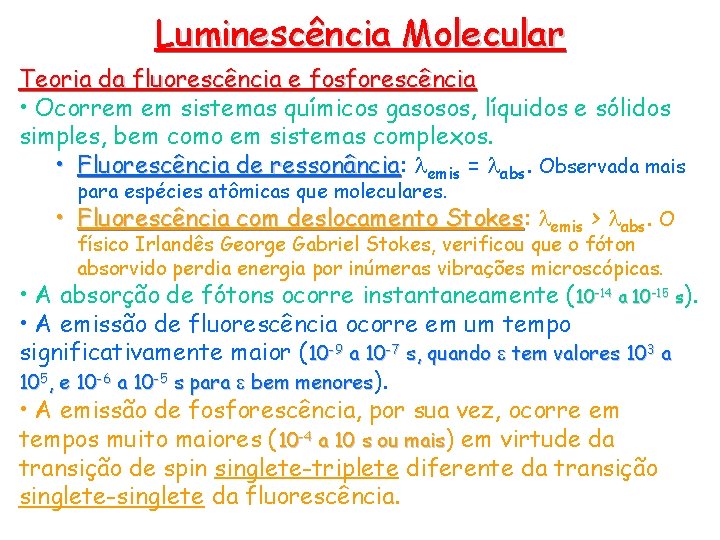 Luminescência Molecular Teoria da fluorescência e fosforescência • Ocorrem em sistemas químicos gasosos, líquidos