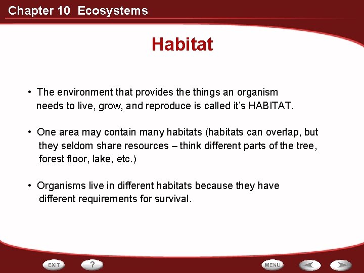 Chapter 10 Ecosystems Habitat • The environment that provides the things an organism needs