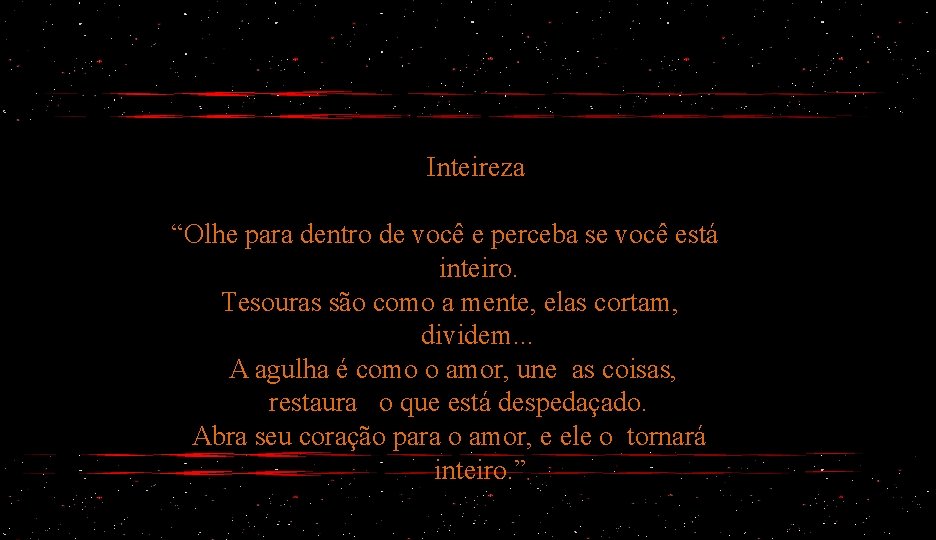 Inteireza “Olhe para dentro de você e perceba se você está inteiro. Tesouras são