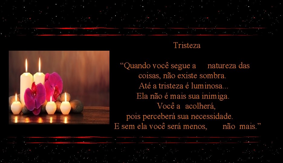 Tristeza “Quando você segue a natureza das coisas, não existe sombra. Até a tristeza