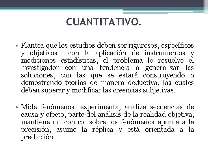 CUANTITATIVO. • Plantea que los estudios deben ser rigurosos, específicos y objetivos con la