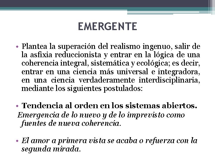 EMERGENTE • Plantea la superación del realismo ingenuo, salir de la asfixia reduccionista y