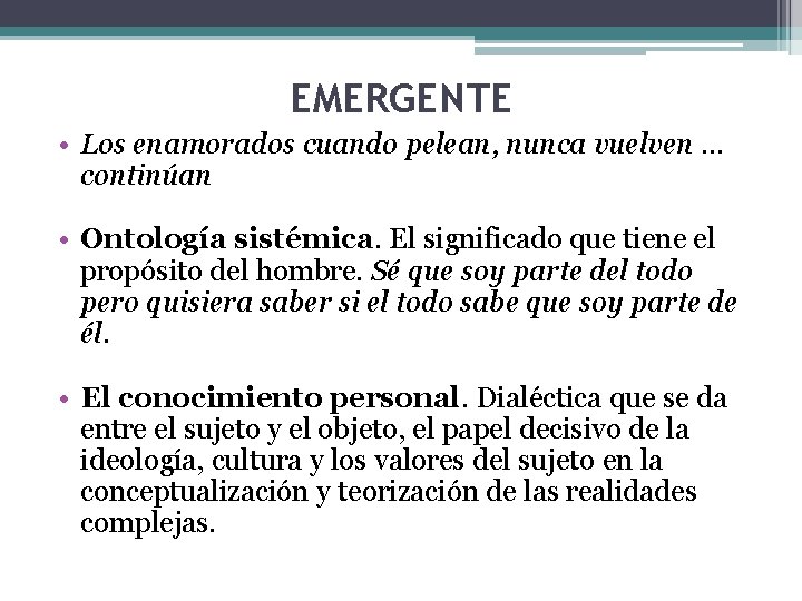 EMERGENTE • Los enamorados cuando pelean, nunca vuelven … continúan • Ontología sistémica. El