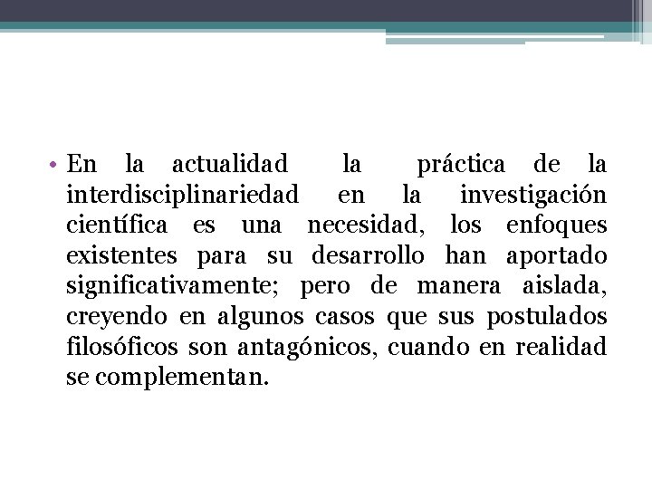  • En la actualidad la práctica de la interdisciplinariedad en la investigación científica