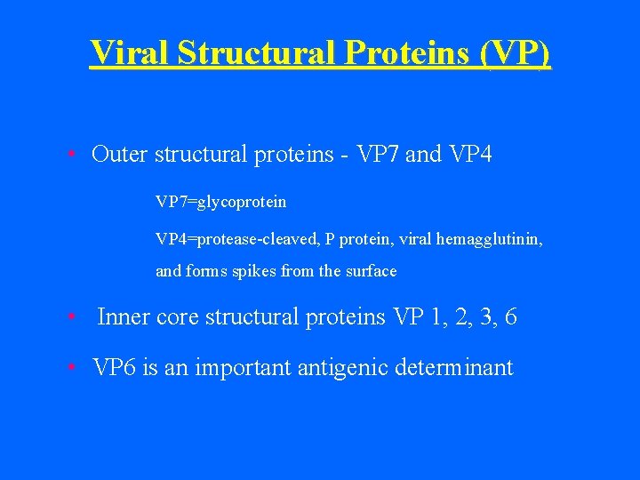 Viral Structural Proteins (VP) • Outer structural proteins - VP 7 and VP 4