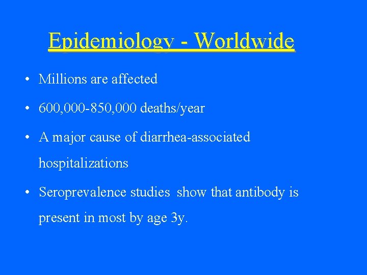 Epidemiology - Worldwide • Millions are affected • 600, 000 -850, 000 deaths/year •