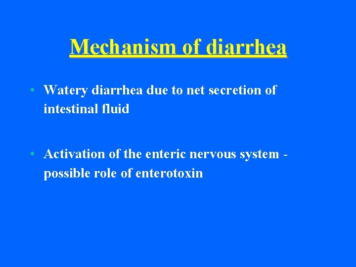 Mechanism of diarrhea • Watery diarrhea due to net secretion of intestinal fluid •