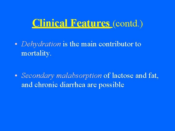 Clinical Features (contd. ) • Dehydration is the main contributor to mortality. • Secondary