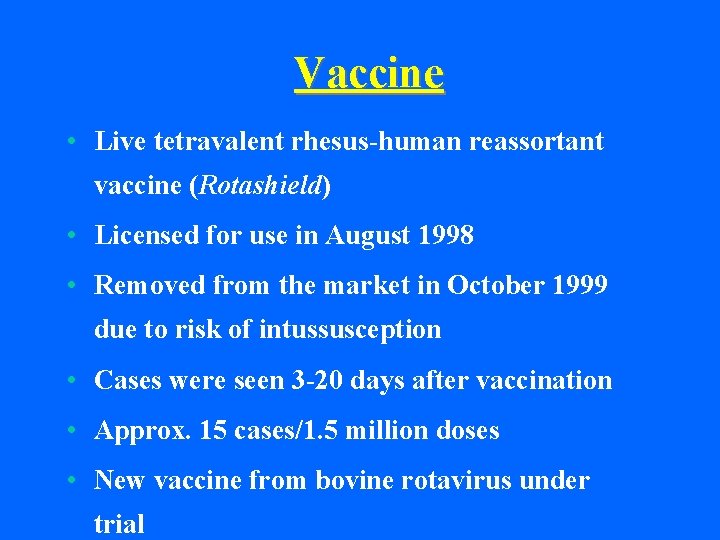 Vaccine • Live tetravalent rhesus-human reassortant vaccine (Rotashield) • Licensed for use in August