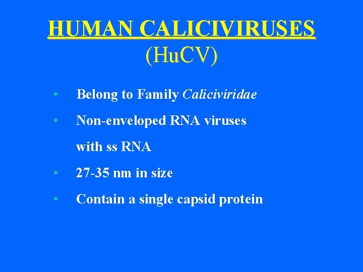 HUMAN CALICIVIRUSES (Hu. CV) • Belong to Family Caliciviridae • Non-enveloped RNA viruses with