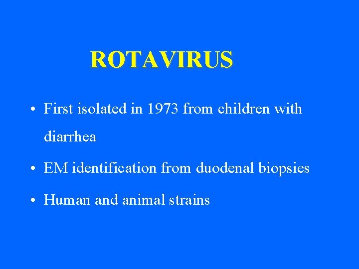 ROTAVIRUS • First isolated in 1973 from children with diarrhea • EM identification from