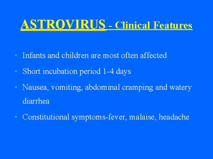 ASTROVIRUS - Clinical Features • Infants and children are most often affected • Short