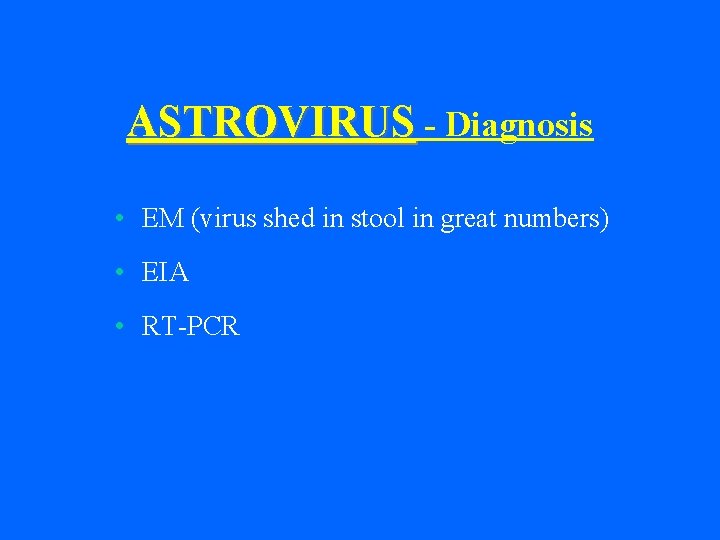 ASTROVIRUS - Diagnosis • EM (virus shed in stool in great numbers) • EIA