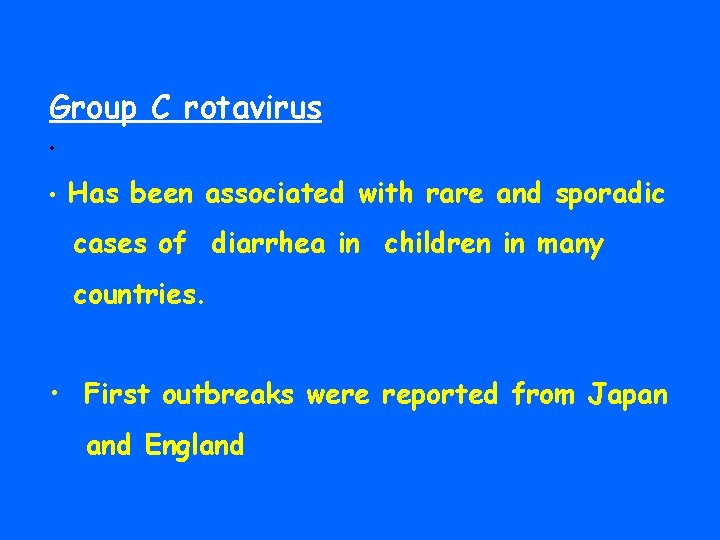 Group C rotavirus • • Has been associated with rare and sporadic cases of