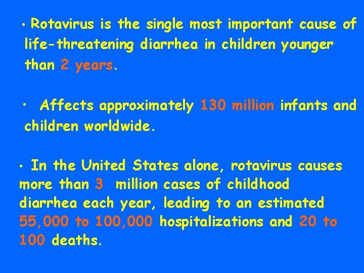 Rotavirus is the single most important cause of life-threatening diarrhea in children younger than