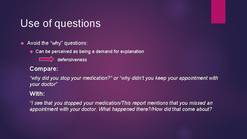 Use of questions Avoid the “why” questions: Can be perceived as being a demand Use of questions Avoid the “why” questions: Can be perceived as being a demand