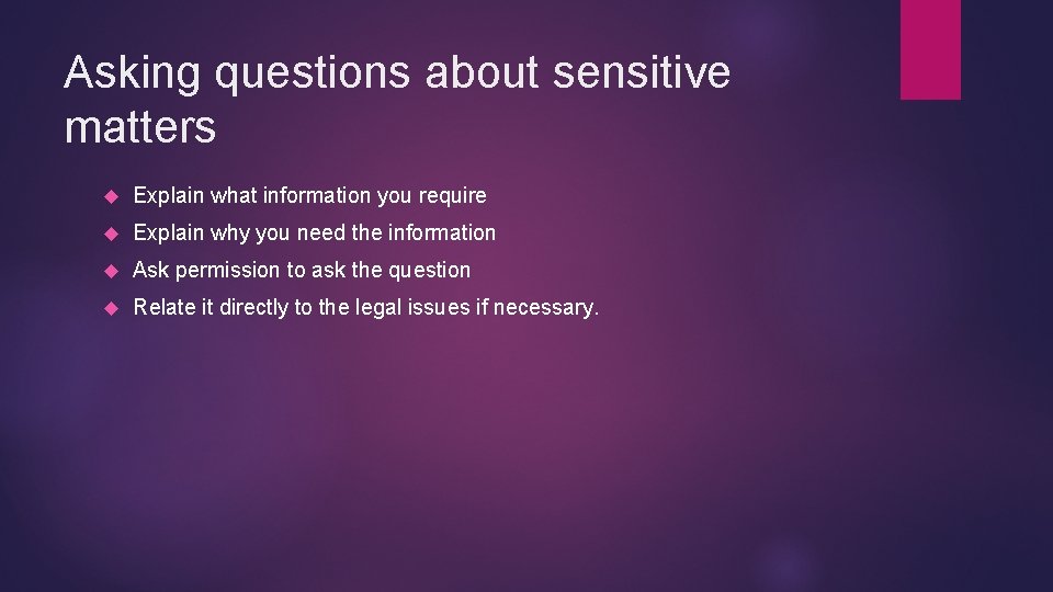 Asking questions about sensitive matters Explain what information you require Explain why you need