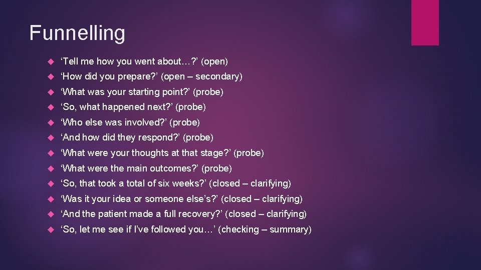 Funnelling ‘Tell me how you went about…? ’ (open) ‘How did you prepare? ’ Funnelling ‘Tell me how you went about…? ’ (open) ‘How did you prepare? ’