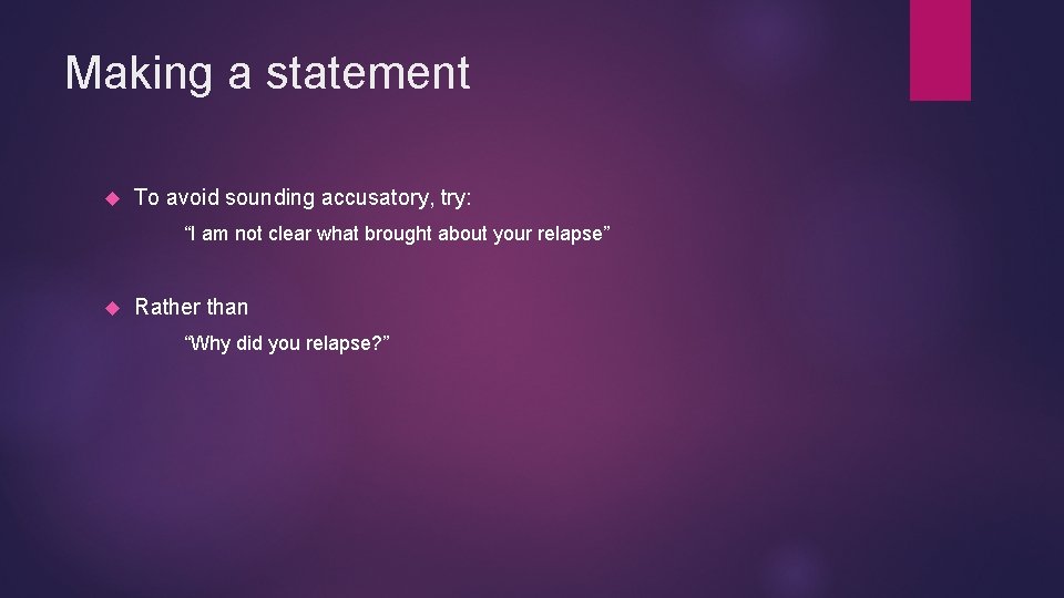 Making a statement To avoid sounding accusatory, try: “I am not clear what brought Making a statement To avoid sounding accusatory, try: “I am not clear what brought