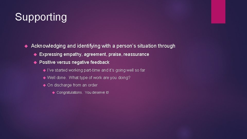 Supporting Acknowledging and identifying with a person’s situation through Expressing empathy, agreement, praise, reassurance Supporting Acknowledging and identifying with a person’s situation through Expressing empathy, agreement, praise, reassurance