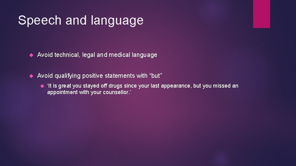Speech and language Avoid technical, legal and medical language Avoid qualifying positive statements with