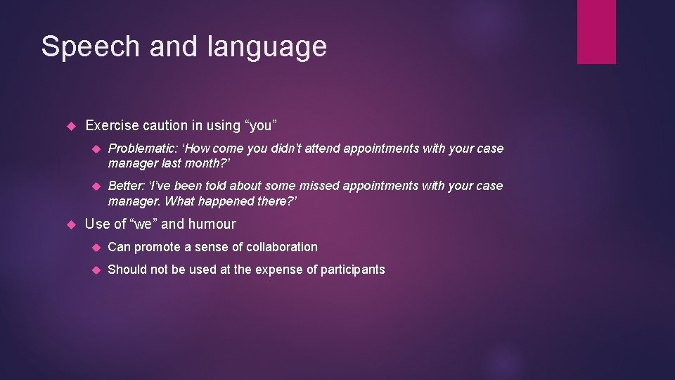 Speech and language Exercise caution in using “you” Problematic: ‘How come you didn’t attend