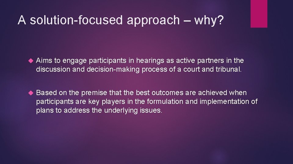 A solution-focused approach – why? Aims to engage participants in hearings as active partners