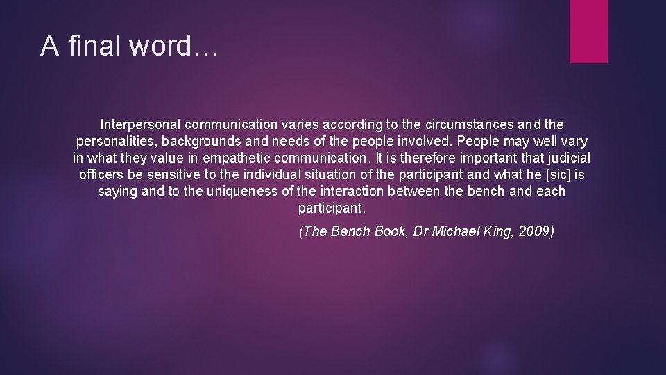 A final word… Interpersonal communication varies according to the circumstances and the personalities, backgrounds