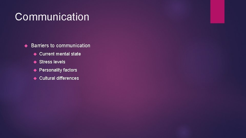 Communication Barriers to communication Current mental state Stress levels Personality factors Cultural differences Communication Barriers to communication Current mental state Stress levels Personality factors Cultural differences