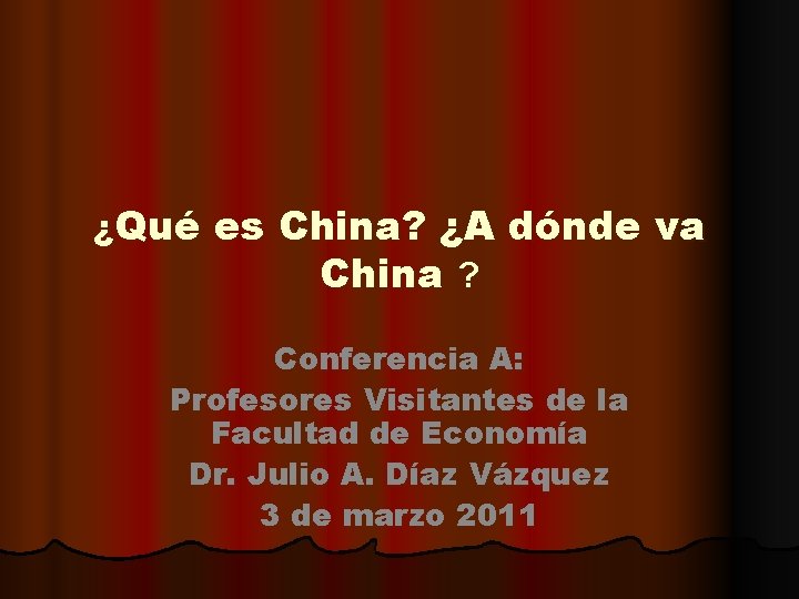 ¿Qué es China? ¿A dónde va China ? Conferencia A: Profesores Visitantes de la