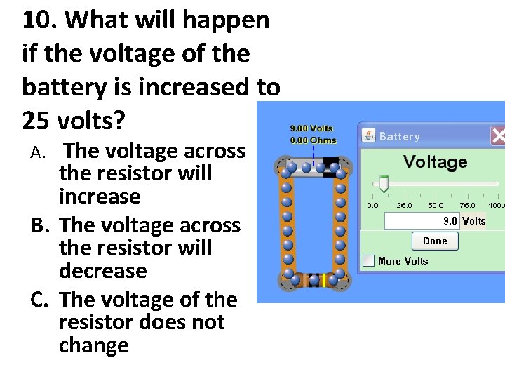 10. What will happen if the voltage of the battery is increased to 25