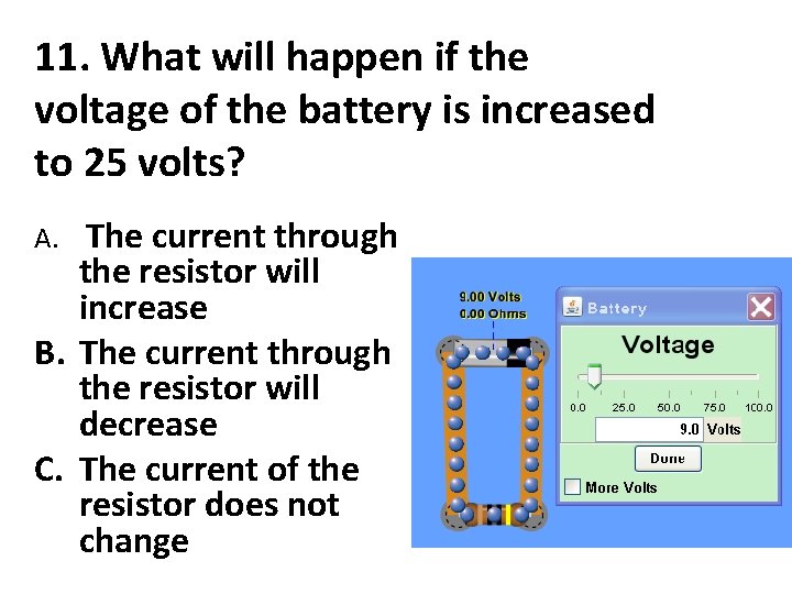 11. What will happen if the voltage of the battery is increased to 25