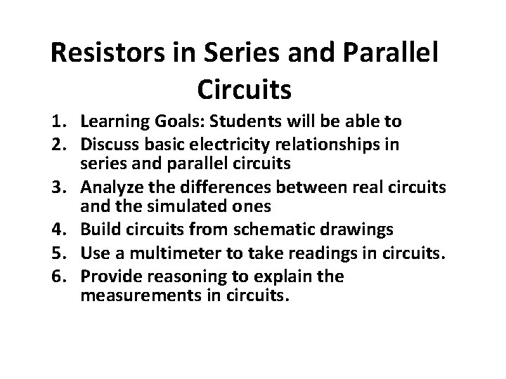 Resistors in Series and Parallel Circuits 1. Learning Goals: Students will be able to
