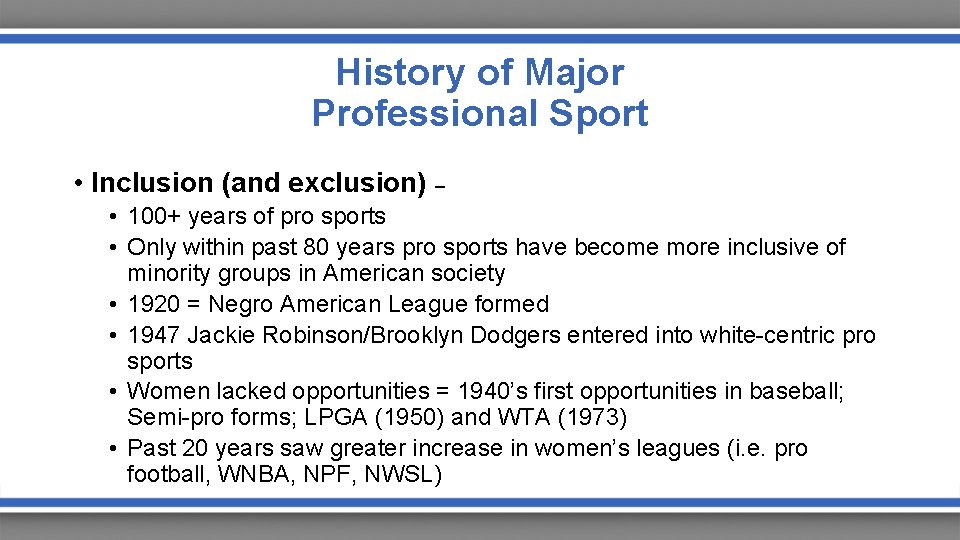 History of Major Professional Sport • Inclusion (and exclusion) – • 100+ years of