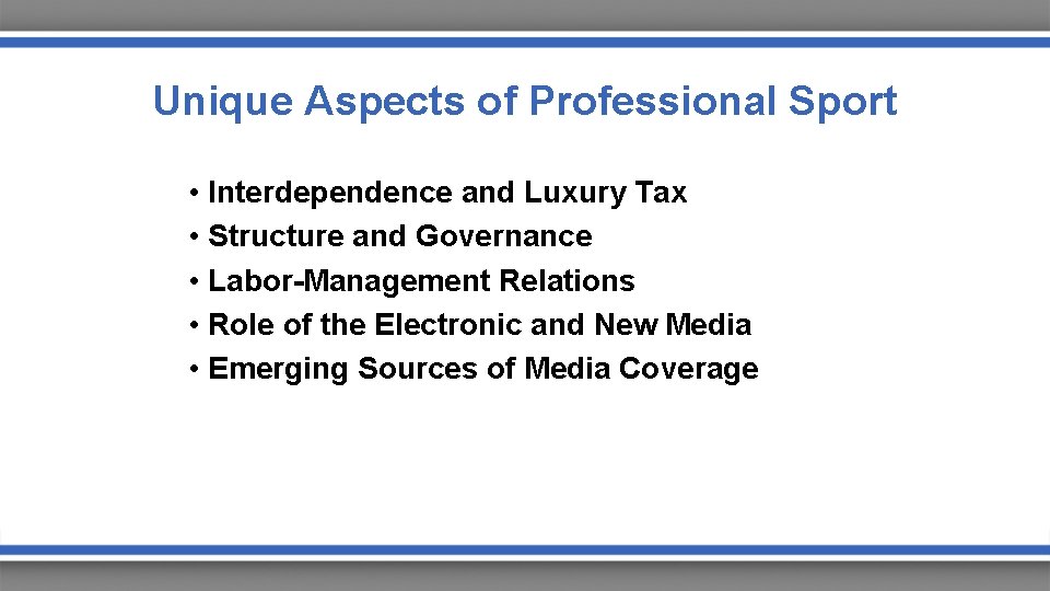 Unique Aspects of Professional Sport • Interdependence and Luxury Tax • Structure and Governance